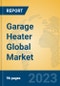 Garage Heater Global Market Insights 2023, Analysis and Forecast to 2028, by Manufacturers, Regions, Technology, Application, Product Type - Product Image