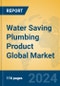Water Saving Plumbing Product Global Market Insights 2024, Analysis and Forecast to 2029, by Manufacturers, Regions, Technology, Application, and Product Type - Product Thumbnail Image