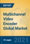 Multichannel Video Encoder Global Market Insights 2021, Analysis and Forecast to 2026, by Manufacturers, Regions, Technology, Application - Product Image