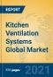 Kitchen Ventilation Systems Global Market Insights 2021, Analysis and Forecast to 2026, by Manufacturers, Regions, Technology, Application, Product Type - Product Image