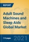 Adult Sound Machines and Sleep Aids Global Market Insights 2021, Analysis and Forecast to 2026, by Manufacturers, Regions, Technology, Application, Product Type - Product Image