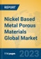 Nickel Based Metal Porous Materials Global Market Insights 2023, Analysis and Forecast to 2028, by Manufacturers, Regions, Technology, Application, Product Type - Product Image