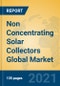 Non Concentrating Solar Collectors Global Market Insights 2021, Analysis and Forecast to 2026, by Manufacturers, Regions, Technology, Application, Product Type - Product Image