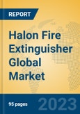Halon Fire Extinguisher Global Market Insights 2023, Analysis and Forecast to 2028, by Manufacturers, Regions, Technology, Application, Product Type- Product Image