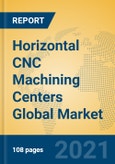 Horizontal CNC Machining Centers Global Market Insights 2021, Analysis and Forecast to 2026, by Manufacturers, Regions, Technology, Application, Product Type- Product Image