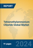 Tetramethylammonium Chloride Global Market Insights 2024, Analysis and Forecast to 2029, by Manufacturers, Regions, Technology, Application, Product Type- Product Image