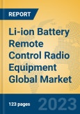 Li-ion Battery Remote Control Radio Equipment Global Market Insights 2023, Analysis and Forecast to 2028, by Manufacturers, Regions, Technology, Product Type- Product Image