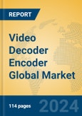 Video Decoder Encoder Global Market Insights 2024, Analysis and Forecast to 2029, by Manufacturers, Regions, Technology, Application- Product Image