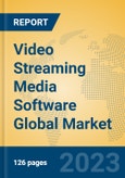 Video Streaming Media Software Global Market Insights 2023, Analysis and Forecast to 2028, by Manufacturers, Regions, Technology, Application, Product Type- Product Image