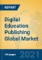 Digital Education Publishing Global Market Insights 2021, Analysis and Forecast to 2026, by Manufacturers, Regions, Technology, Application, Product Type - Product Image