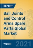 Ball Joints and Control Arms Spare Parts Global Market Insights 2021, Analysis and Forecast to 2026, by Manufacturers, Regions, Technology, Application, Product Type- Product Image