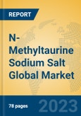 N-Methyltaurine Sodium Salt Global Market Insights 2023, Analysis and Forecast to 2028, by Manufacturers, Regions, Technology, Application, Product Type- Product Image