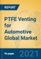 PTFE Venting for Automotive Global Market Insights 2021, Analysis and Forecast to 2026, by Manufacturers, Regions, Technology, Application, Product Type - Product Thumbnail Image