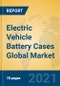 Electric Vehicle Battery Cases Global Market Insights 2021, Analysis and Forecast to 2026, by Manufacturers, Regions, Technology, Application, Product Type - Product Thumbnail Image