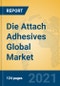 Die Attach Adhesives Global Market Insights 2021, Analysis and Forecast to 2026, by Manufacturers, Regions, Technology, Application, Product Type - Product Image