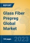 Glass Fiber Prepreg Global Market Insights 2023, Analysis and Forecast to 2028, by Manufacturers, Regions, Technology, Product Type - Product Image