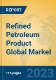 Refined Petroleum Product Global Market Insights 2023, Analysis and Forecast to 2028, by Manufacturers, Regions, Technology, Application, Product Type- Product Image