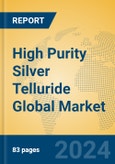 High Purity Silver Telluride Global Market Insights 2024, Analysis and Forecast to 2029, by Manufacturers, Regions, Technology, Application- Product Image