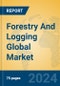 Forestry And Logging Global Market Insights 2024, Analysis and Forecast to 2029, by Market Participants, Regions, Technology, Application, Product Type - Product Image