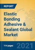 Elastic Bonding Adhesive & Sealant Global Market Insights 2021, Analysis and Forecast to 2026, by Manufacturers, Regions, Technology, Application, Product Type- Product Image