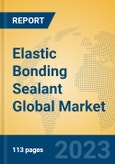 Elastic Bonding Sealant Global Market Insights 2023, Analysis and Forecast to 2028, by Manufacturers, Regions, Technology, Application, Product Type- Product Image