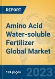 Amino Acid Water-soluble Fertilizer Global Market Insights 2023, Analysis and Forecast to 2028, by Manufacturers, Regions, Technology, Application, Product Type- Product Image