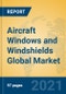 Aircraft Windows and Windshields Global Market Insights 2021, Analysis and Forecast to 2026, by Manufacturers, Regions, Technology, Application, Product Type - Product Image