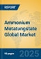 Ammonium Metatungstate Global Market Insights 2024, Analysis and Forecast to 2029, by Manufacturers, Regions, Technology, Application - Product Image