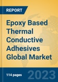 Epoxy Based Thermal Conductive Adhesives Global Market Insights 2023, Analysis and Forecast to 2028, by Manufacturers, Regions, Technology, Application, Product Type- Product Image