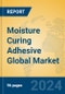 Moisture Curing Adhesive Global Market Insights 2024, Analysis and Forecast to 2029, by Manufacturers, Regions, Technology, Application, Product Type - Product Image