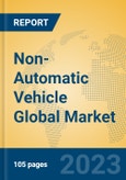 Non-Automatic Vehicle Global Market Insights 2023, Analysis and Forecast to 2028, by Manufacturers, Regions, Technology, Application, Product Type- Product Image