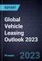 Global Vehicle Leasing Outlook 2023 - Product Thumbnail Image
