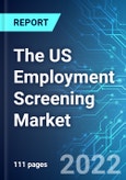 The US Employment Screening Market: Analysis By Service, By Industry Vertical, Size & Forecast with Impact Analysis of COVID-19 and Forecast up to 2027- Product Image