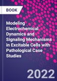 Modeling Electrochemical Dynamics and Signaling Mechanisms in Excitable Cells with Pathological Case Studies- Product Image