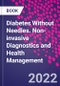 Diabetes Without Needles. Non-invasive Diagnostics and Health Management - Product Thumbnail Image