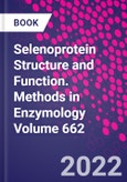Selenoprotein Structure and Function. Methods in Enzymology Volume 662- Product Image