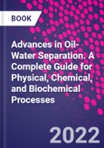 Advances in Oil-Water Separation. A Complete Guide for Physical, Chemical, and Biochemical Processes- Product Image
