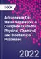 Advances in Oil-Water Separation. A Complete Guide for Physical, Chemical, and Biochemical Processes - Product Thumbnail Image
