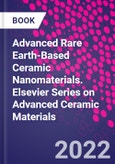 Advanced Rare Earth-Based Ceramic Nanomaterials. Elsevier Series on Advanced Ceramic Materials- Product Image