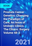 Prostate Cancer Genetics: Changing the Paradigm of Care, An Issue of Urologic Clinics. The Clinics: Surgery Volume 48-3- Product Image