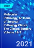 Molecular Pathology, An Issue of Surgical Pathology Clinics. The Clinics: Surgery Volume 14-3- Product Image