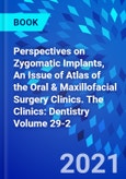 Perspectives on Zygomatic Implants, An Issue of Atlas of the Oral & Maxillofacial Surgery Clinics. The Clinics: Dentistry Volume 29-2- Product Image