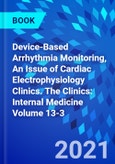 Device-Based Arrhythmia Monitoring, An Issue of Cardiac Electrophysiology Clinics. The Clinics: Internal Medicine Volume 13-3- Product Image