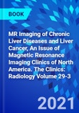 MR Imaging of Chronic Liver Diseases and Liver Cancer, An Issue of Magnetic Resonance Imaging Clinics of North America. The Clinics: Radiology Volume 29-3- Product Image