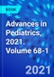 Advances in Pediatrics, 2021. Volume 68-1 - Product Thumbnail Image
