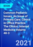 Common Pediatric Issues, An Issue of Primary Care: Clinics in Office Practice. The Clinics: Internal Medicine Volume 48-3- Product Image