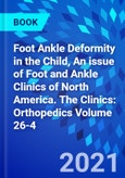 Foot Ankle Deformity in the Child, An issue of Foot and Ankle Clinics of North America. The Clinics: Orthopedics Volume 26-4- Product Image