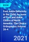Foot Ankle Deformity in the Child, An issue of Foot and Ankle Clinics of North America. The Clinics: Orthopedics Volume 26-4 - Product Image