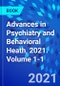 Advances in Psychiatry and Behavioral Heath, 2021. Volume 1-1 - Product Image