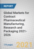 Global Markets for Contract Pharmaceutical Manufacturing, Research and Packaging 2021-2026- Product Image